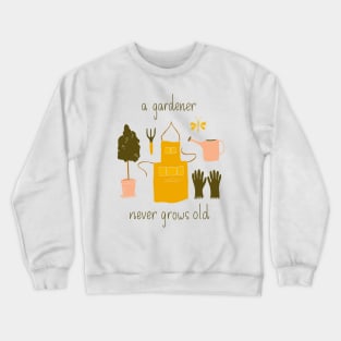 A Gardener Never Grows Old Crewneck Sweatshirt